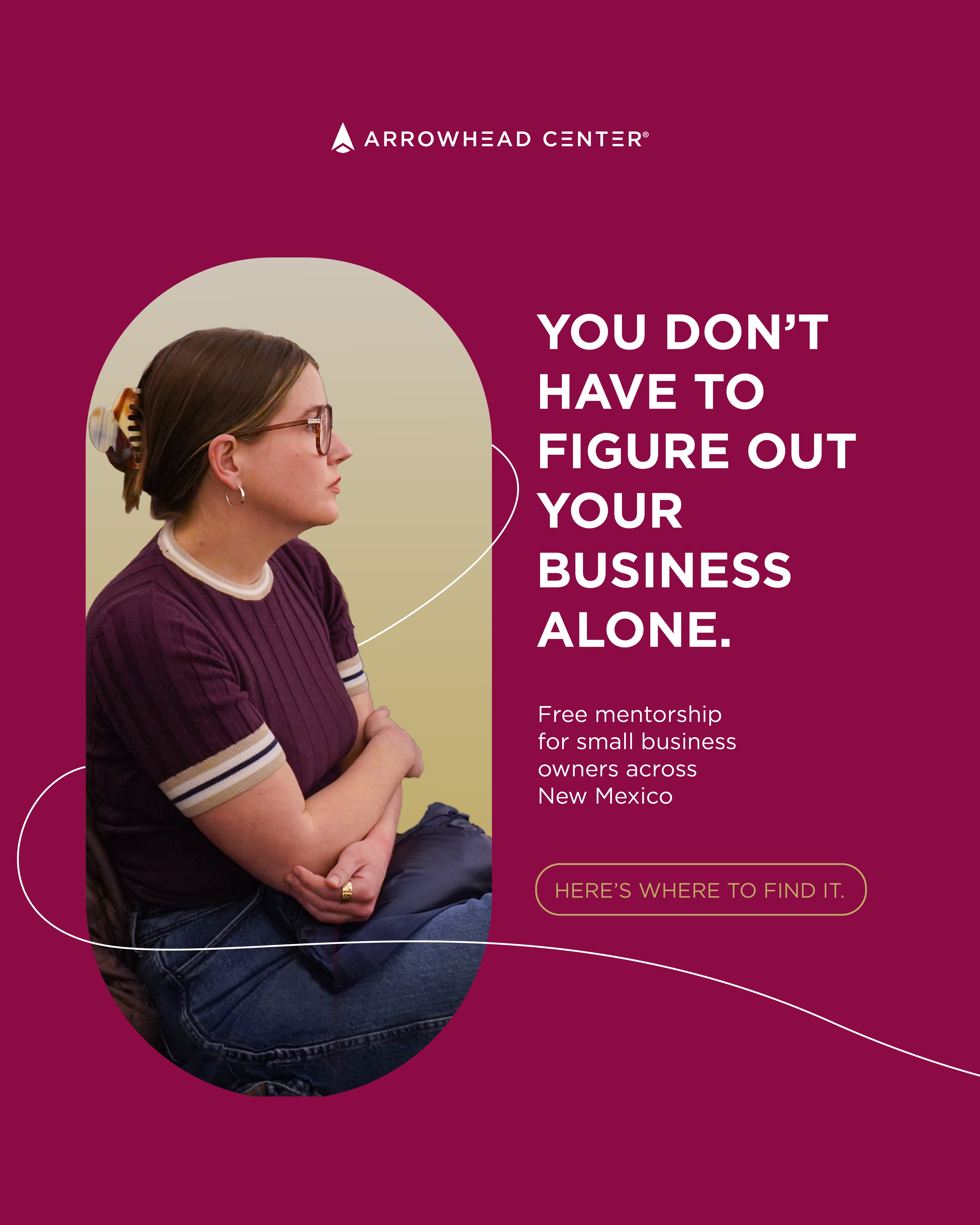Arrowhead Center promotional graphic showing a seated woman in profile beside the text "You don’t have to figure out your business alone" and "Free mentorship for small business owners across New&nbsp